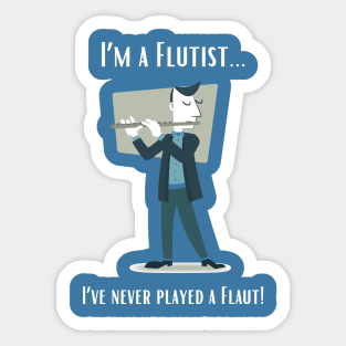 I'm a Flutist - I've Never Played the Flaut! Sticker